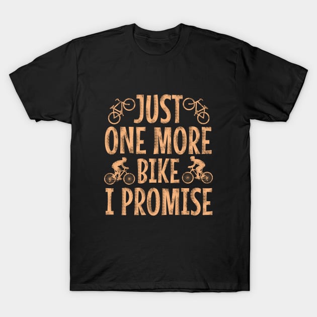 Just one more bike promise T-Shirt by cypryanus